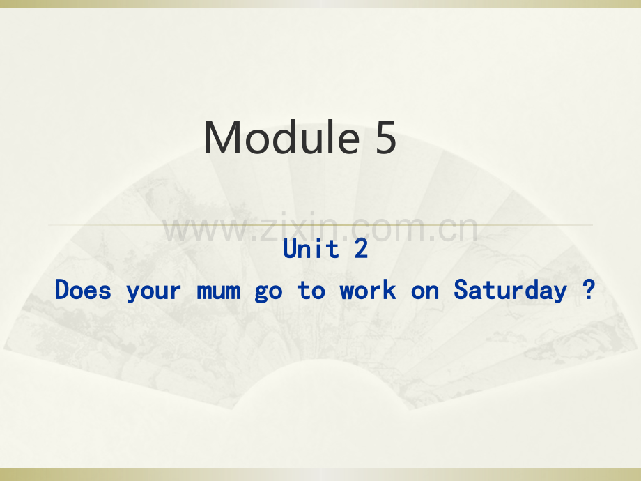 Module5Unit2DoesyourmumgotoworkonSaturdays课件.pptx_第1页