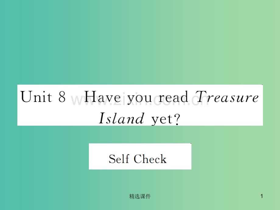 八年级英语下册Unit8HaveyoureadTreasureIslandyetSelfCheck新.ppt_第1页